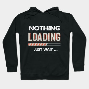 nothing loading just wait funny Hoodie